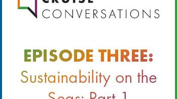 Cruise Conversations Ep.3 - Sustainability on the Seas Part 1